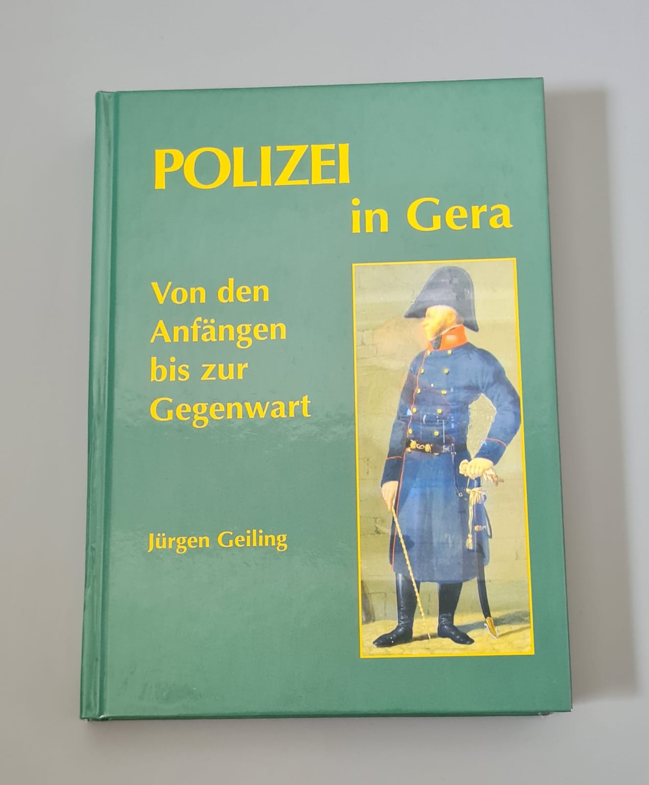 Buch: Polizei in Gera Jürgen Geiling, Von den Anfängen bis zur Gegenwart Band 1